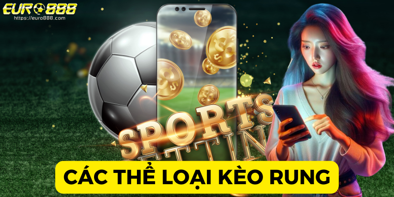 keo rung la gi (3) Các thể loại kèo rung là gì dễ chơi